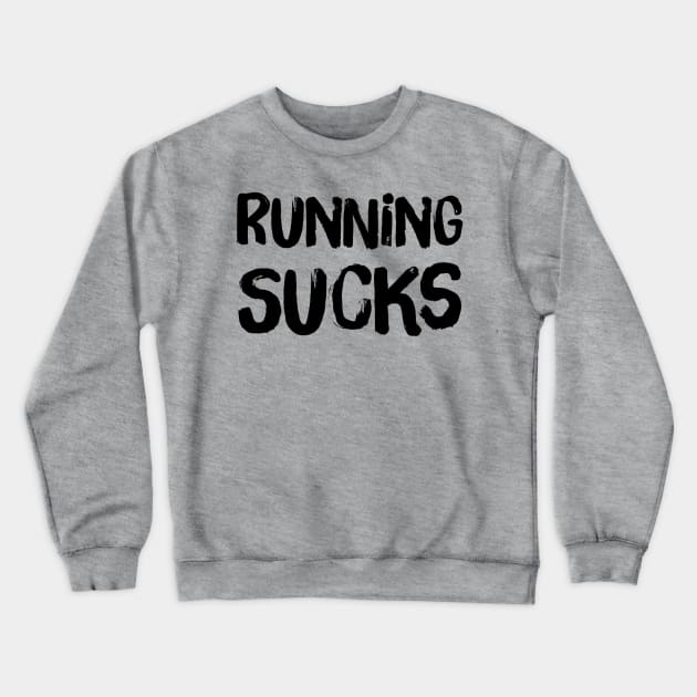 Running SUCks Crewneck Sweatshirt by Gavinstees